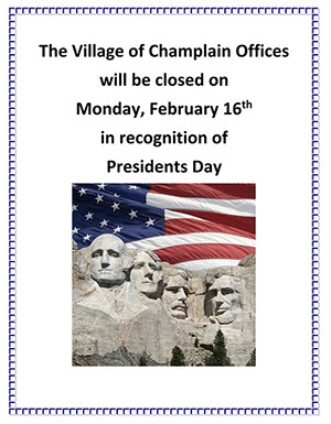 The Village of Champlain Offices will be closed on Monday, February 16th in recognition of Presidents Day.